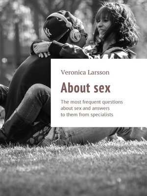 cover image of About sex. the most frequent questions about sex and answers to them from specialists